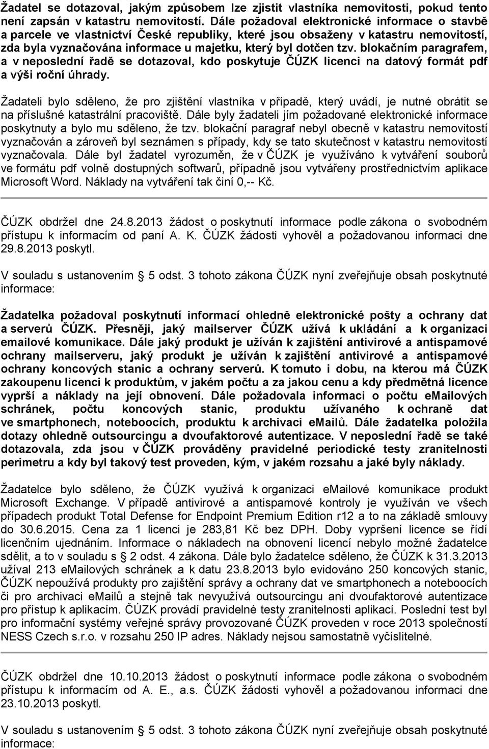 blokačním paragrafem, a v neposlední řadě se dotazoval, kdo poskytuje ČÚZK licenci na datový formát pdf a výši roční úhrady.