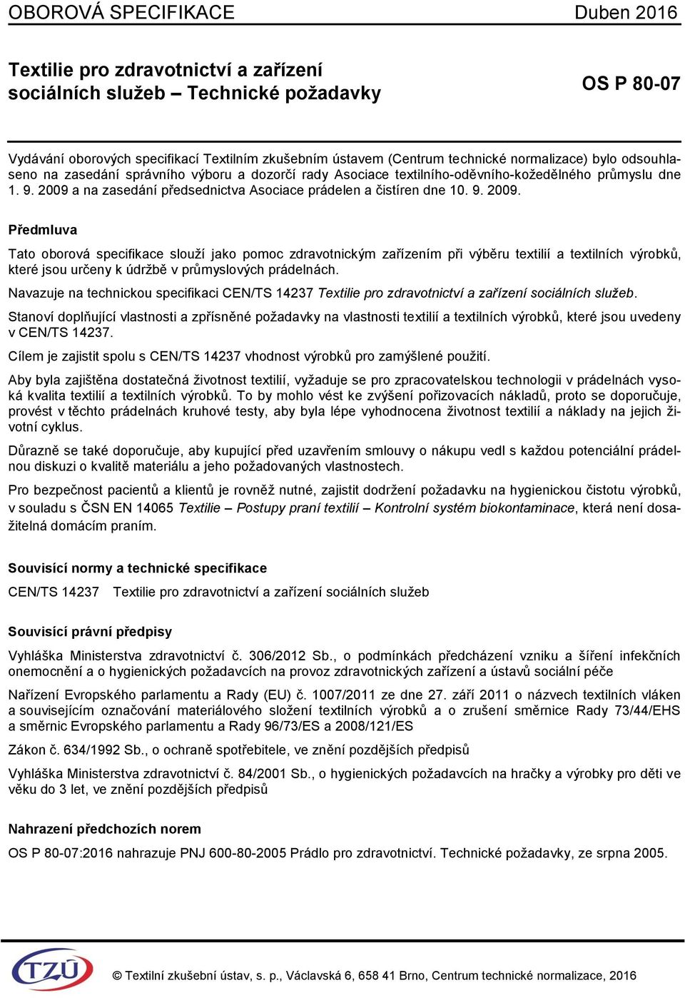 2009 a na zasedání předsednictva Asociace prádelen a čistíren dne 10. 9. 2009.