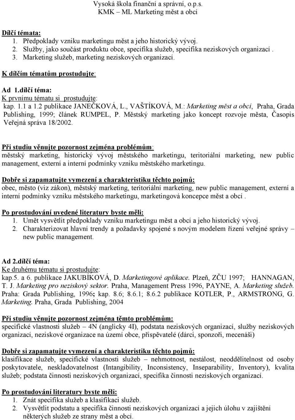 : Marketing měst a obcí, Praha, Grada Publishing, 1999; článek RUMPEL, P. Městský marketing jako koncept rozvoje města, Časopis Veřejná správa 18/2002.