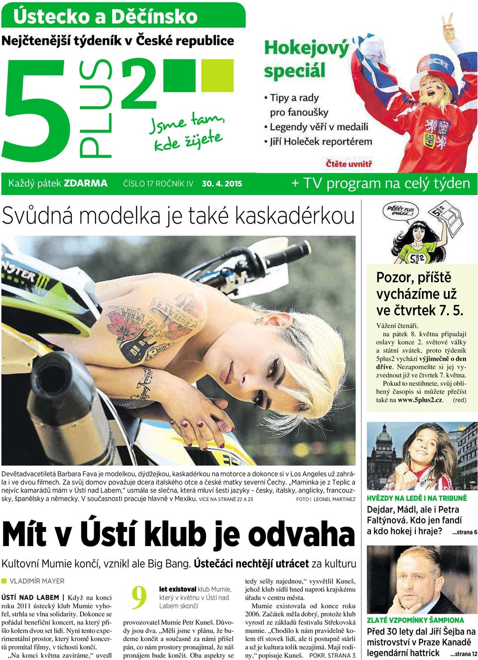 světové války a státní svátek, proto týdeník 5plus2 vychází výjimečně oden dříve. Nezapomeňte si jej vyzvednout již ve čtvrtek 7. května.