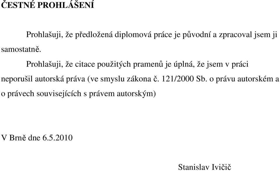 Prohlašuji, že citace použitých pramenů je úplná, že jsem v práci neporušil