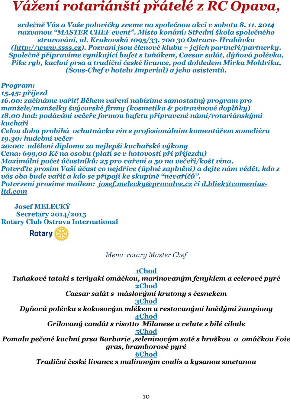 Společně připravíme vynikající bufet s tuňákem, Caesar salát, dýňová polévka, Pike ryb, kachní prsa a tradiční české lívance, pod dohledem Mirka Moldrika, (Sous-Chef v hotelu Imperial) a jeho