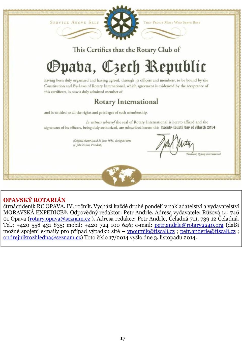 Adresa redakce: Petr Andrle, Čeladná 711, 739 12 Čeladná. Tel.: +420 558 431 835; mobil: +420 724 100 646; e-mail: petr.andrle@rotary2240.
