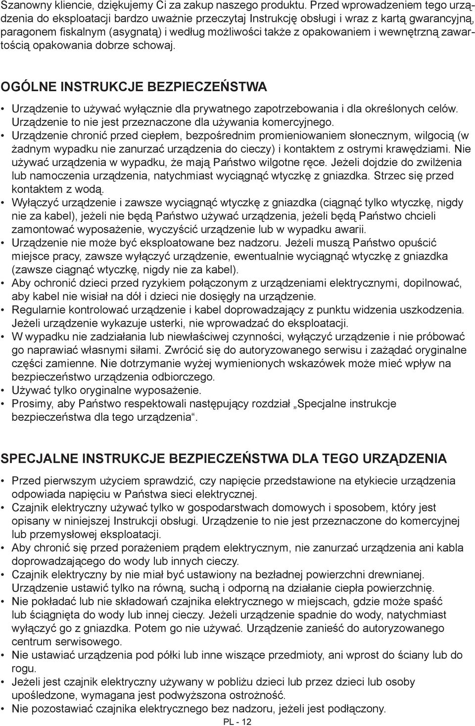 wewnętrzną zawartością opakowania dobrze schowaj. OGÓLNE INSTRUKCJE BEZPIECZEŃSTWA Urządzenie to używać wyłącznie dla prywatnego zapotrzebowania i dla określonych celów.