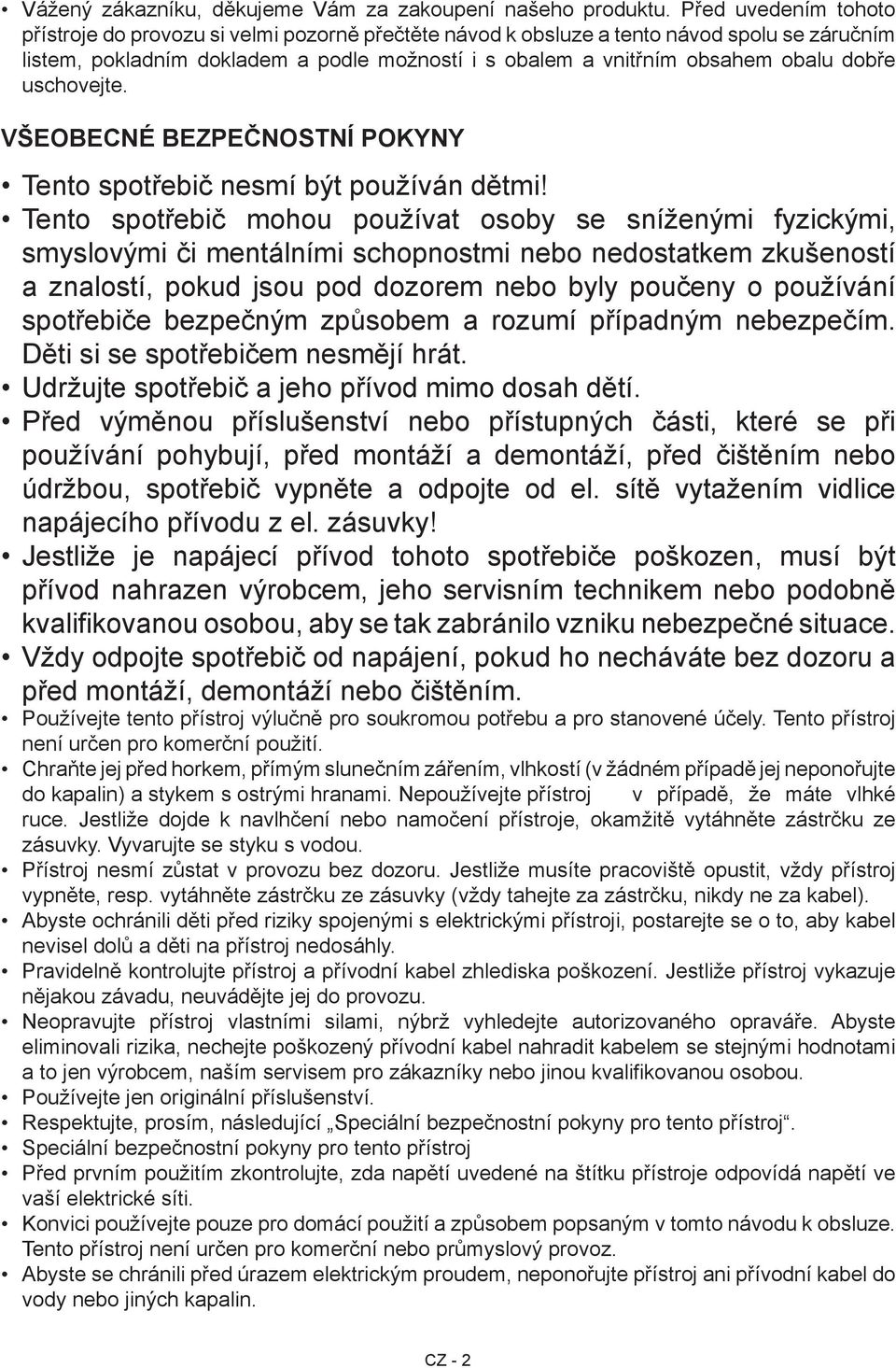 dobře uschovejte. VŠEOBECNÉ BEZPEČNOSTNÍ POKYNY Tento spotřebič nesmí být používán dětmi!