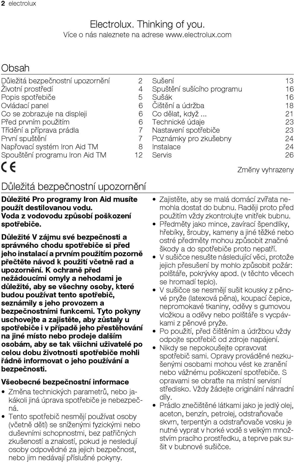 com Obsah Důležitá bezpečnostní upozornění 2 Životní prostředí 4 Popis spotřebiče 5 Ovládací panel 6 Co se zobrazuje na displeji 6 Před prvním použitím 6 Třídění a příprava prádla 7 První spuštění 7