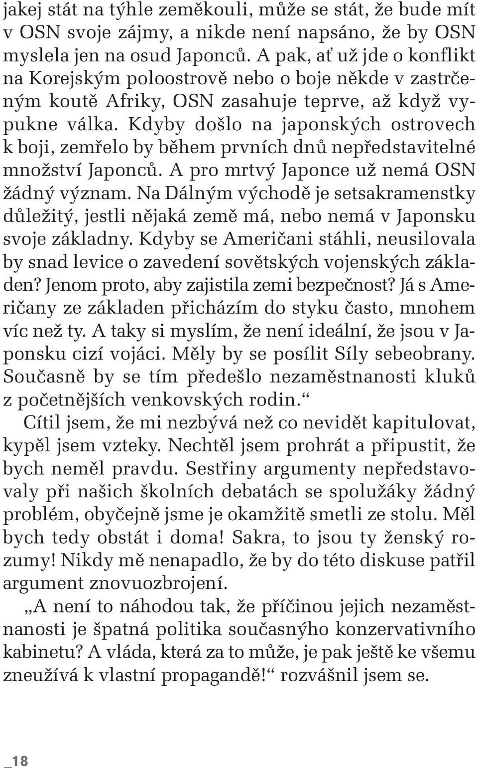 Kdyby do lo na japonsk ch ostrovech k boji, zemfielo by bûhem prvních dnû nepfiedstavitelné mnoïství JaponcÛ. A pro mrtv Japonce uï nemá OSN Ïádn v znam.