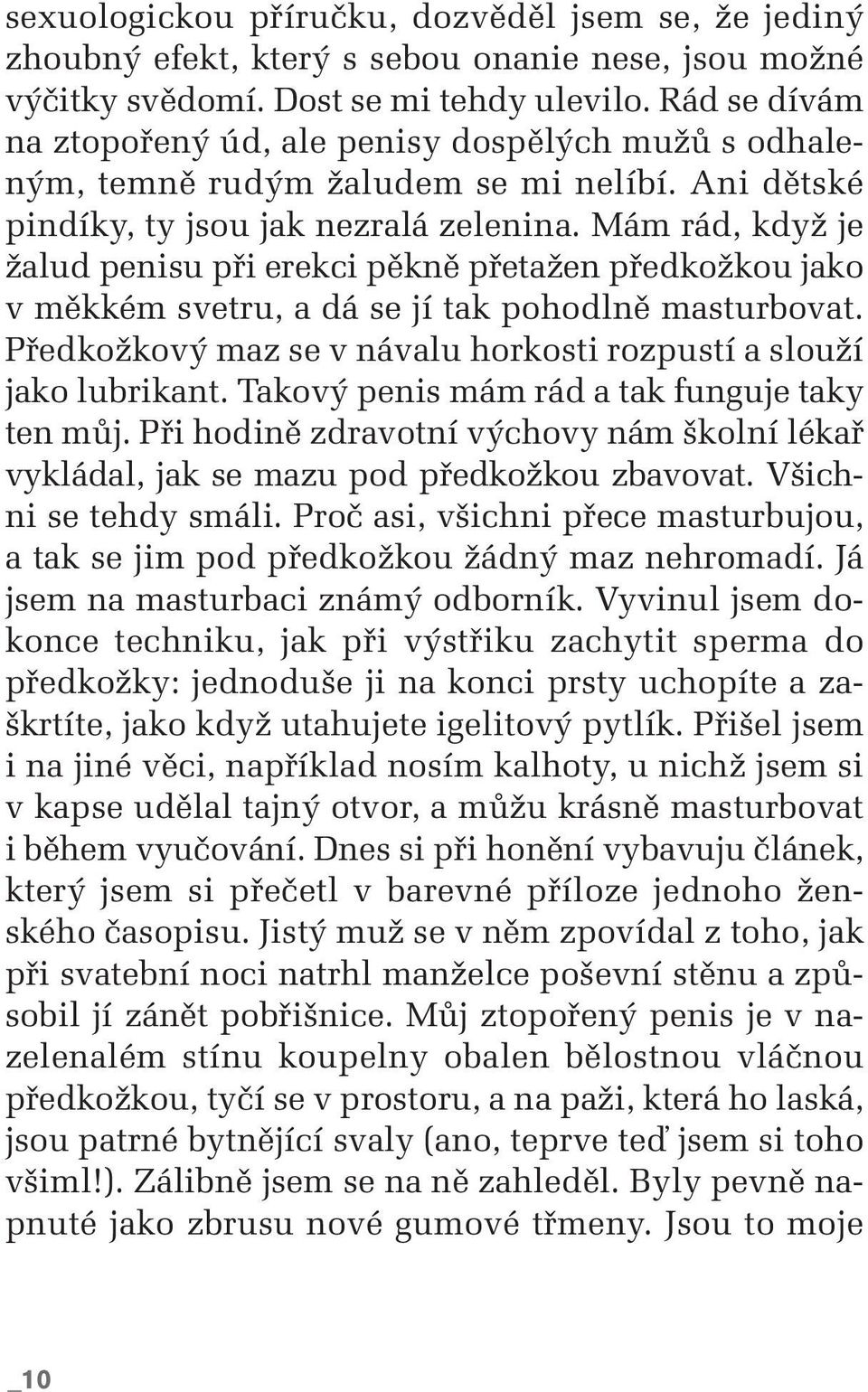 Mám rád, kdyï je Ïalud penisu pfii erekci pûknû pfietaïen pfiedkoïkou jako v mûkkém svetru, a dá se jí tak pohodlnû masturbovat. PfiedkoÏkov maz se v návalu horkosti rozpustí a slouïí jako lubrikant.