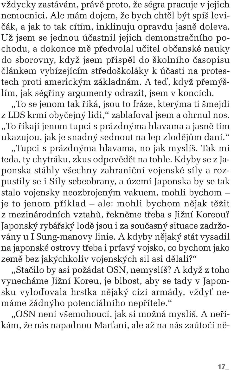 na protestech proti americk m základnám. A teì, kdyï pfiem - lím, jak ségfiiny argumenty odrazit, jsem v koncích.