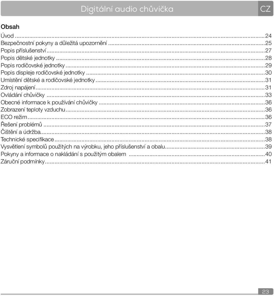 ..31 Ovládání chůvičky...33 Obecné informace k používání chůvičky...36 Zobrazení teploty vzduchu...36 ECO režim...36 Řešení problémů...37 Čištění a údržba.