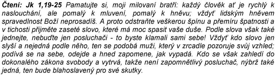 Podle slova však také jednejte, nebuďte jen posluchači - to byste klamali sami sebe!