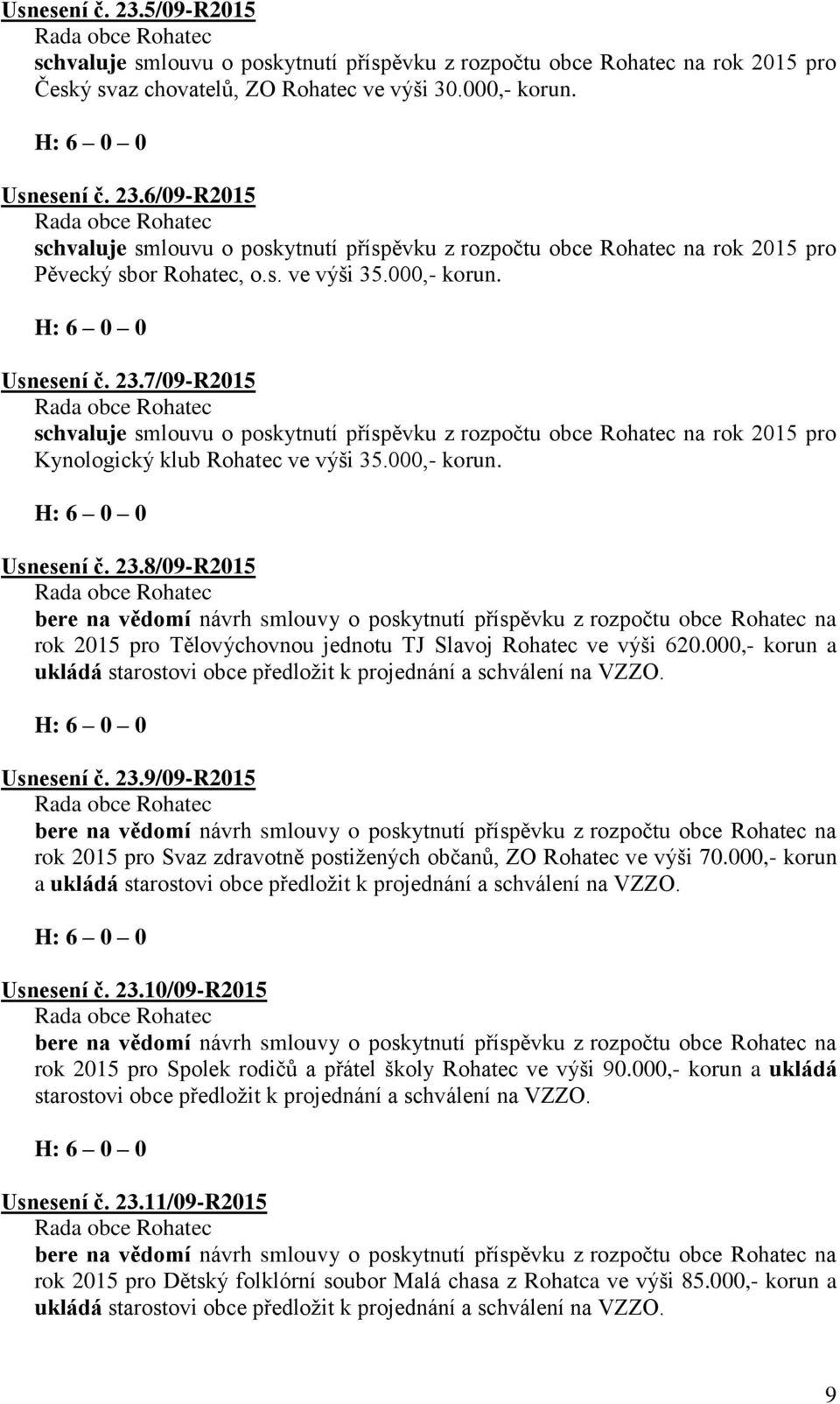 000,- korun a ukládá starostovi obce předložit k projednání a schválení na VZZO. Usnesení č. 23.