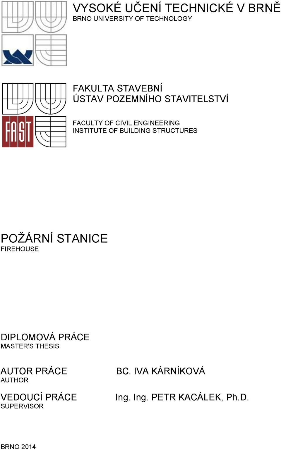 STRUCTURES POŽÁRNÍ STANICE FIREHOUSE DIPLOMOVÁ PRÁCE MASTER'S THESIS AUTOR PRÁCE