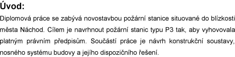 Cílem je navrhnout požární stanic typu P3 tak, aby vyhovovala platným