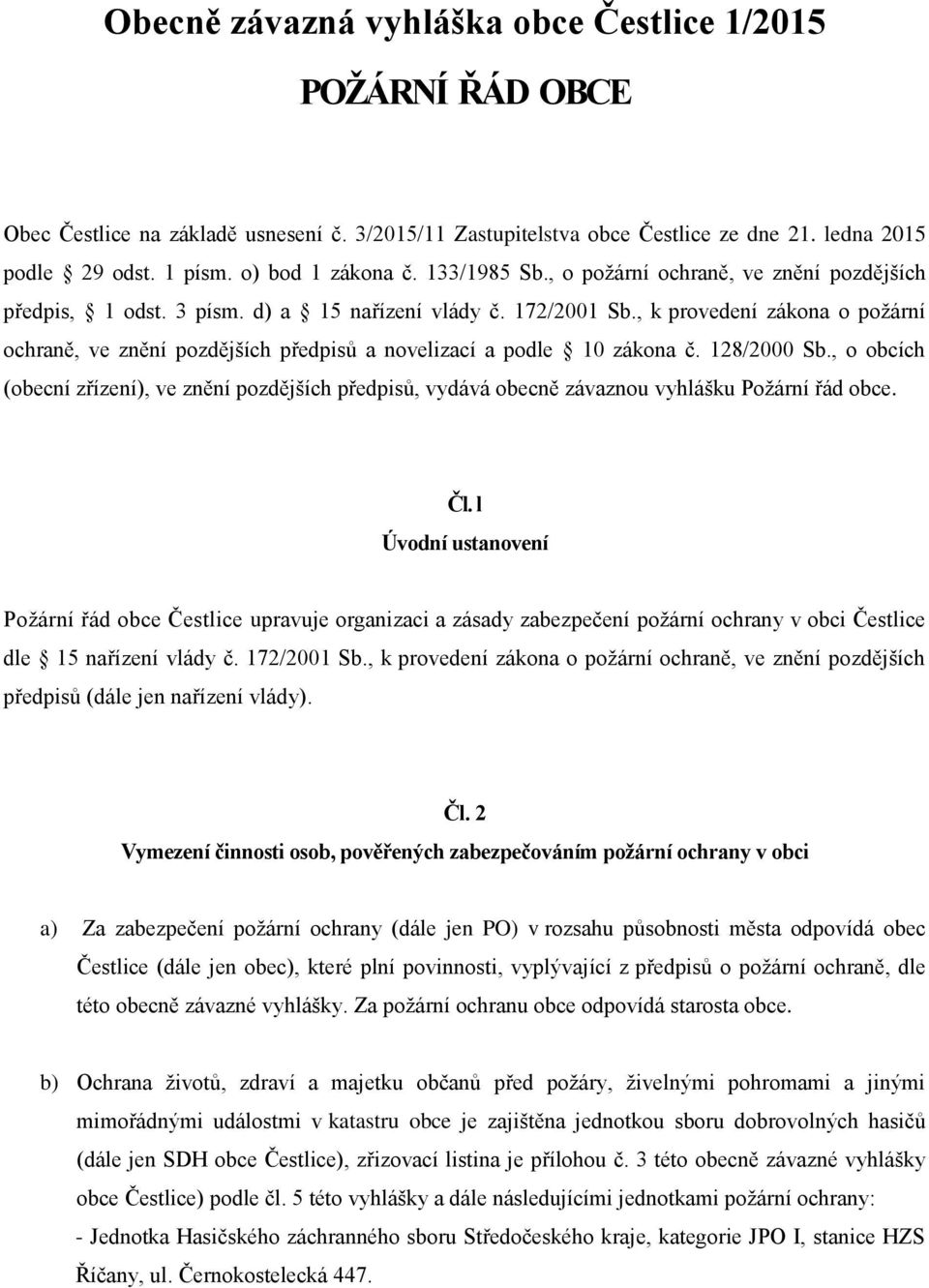 , k provedení zákona o požární ochraně, ve znění pozdějších předpisů a novelizací a podle 10 zákona č. 128/2000 Sb.