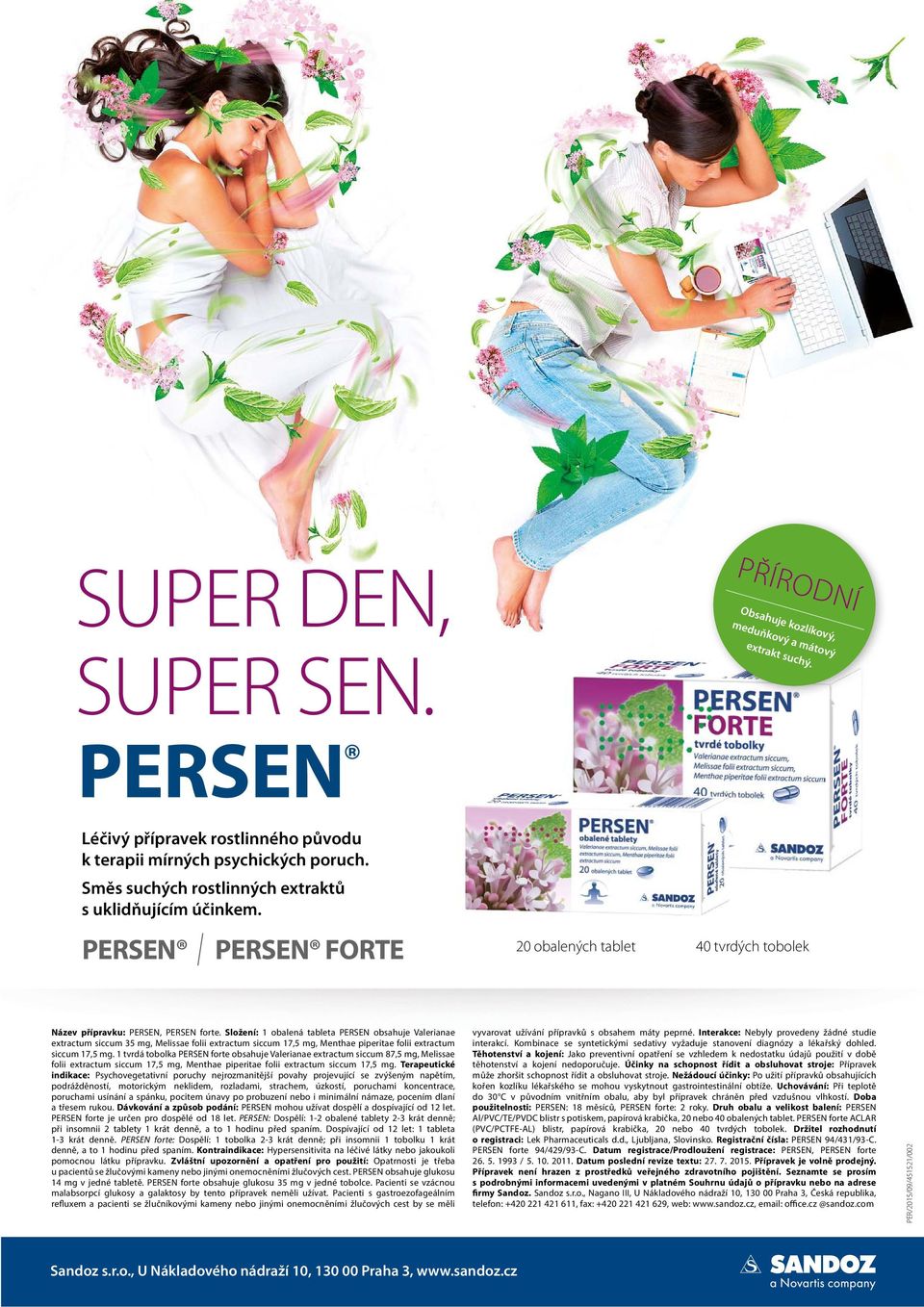 Složení: 1 obalená tableta PERSEN obsahuje Valerianae extractum siccum 35 mg, Melissae folii extractum siccum 17,5 mg, Menthae piperitae folii extractum siccum 17,5 mg.
