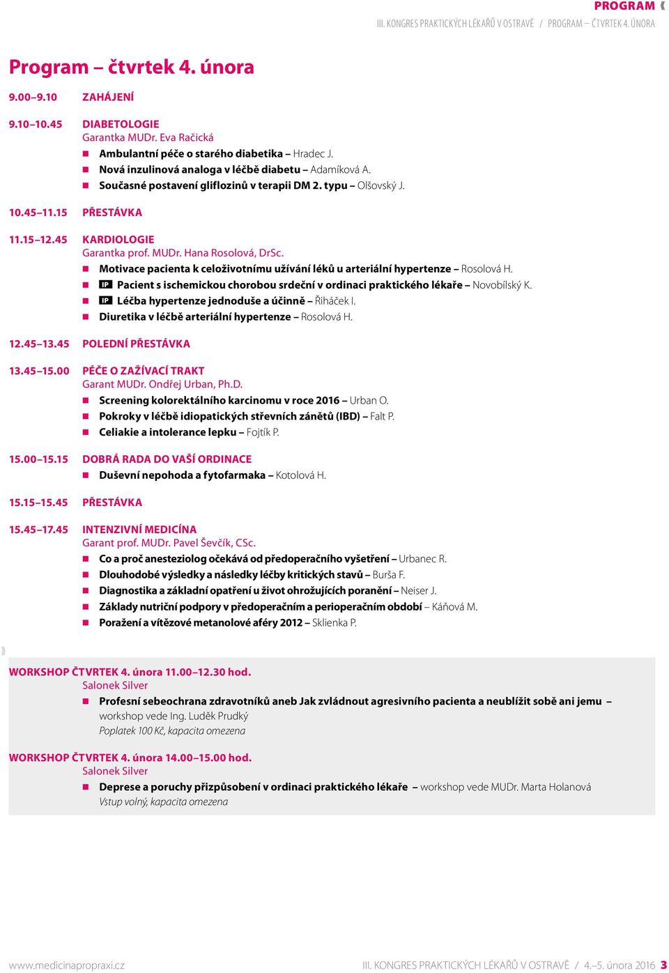 45 KARDIOLOGIE Garantka prof. MUDr. Hana Rosolová, DrSc. Motivace pacienta k celoživotnímu užívání léků u arteriální hypertenze Rosolová H.