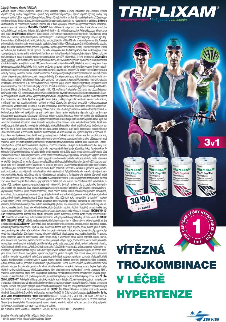 2,5 mg/ 5 mg obsahuje 10 mg perindoprilu argininu/ 2,5 mg indapamidu/ 5 mg amlodipinu; Triplixam 10 mg/ 2,5 mg/ 10 mg obsahuje 10 mg perindoprilu argininu/ 2,5 mg indapamidu/ 10 mg amlodipinu.