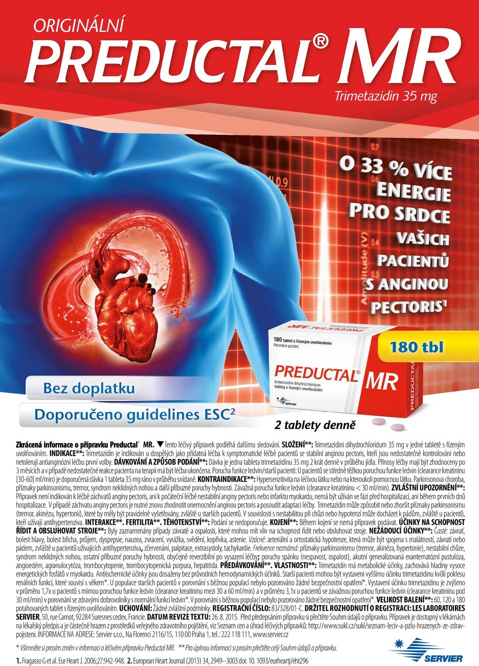 INDIKACE**: Trimetazidin je indikován u dospělých jako přídatná léčba k symptomatické léčbě pacientů se stabilní anginou pectoris, kteří jsou nedostatečně kontrolováni nebo netolerují antianginózní