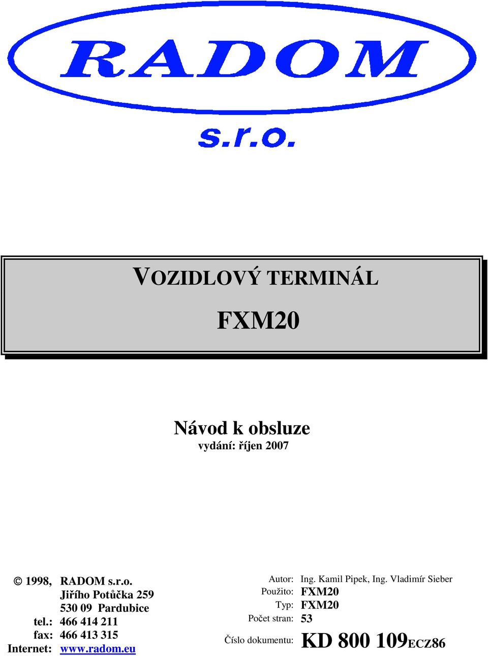 : 466 414 211 fax: 466 413 315 Internet: www.radom.eu Autor: Ing.