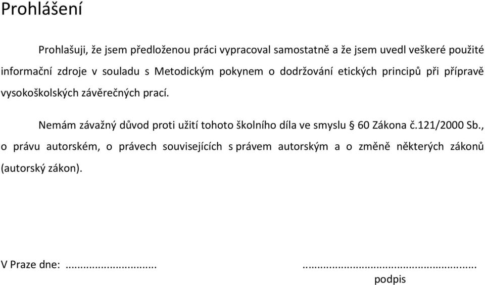 závěrečných prací. Nemám závažný důvod proti užití tohoto školního díla ve smyslu 60 Zákona č.121/2000 Sb.