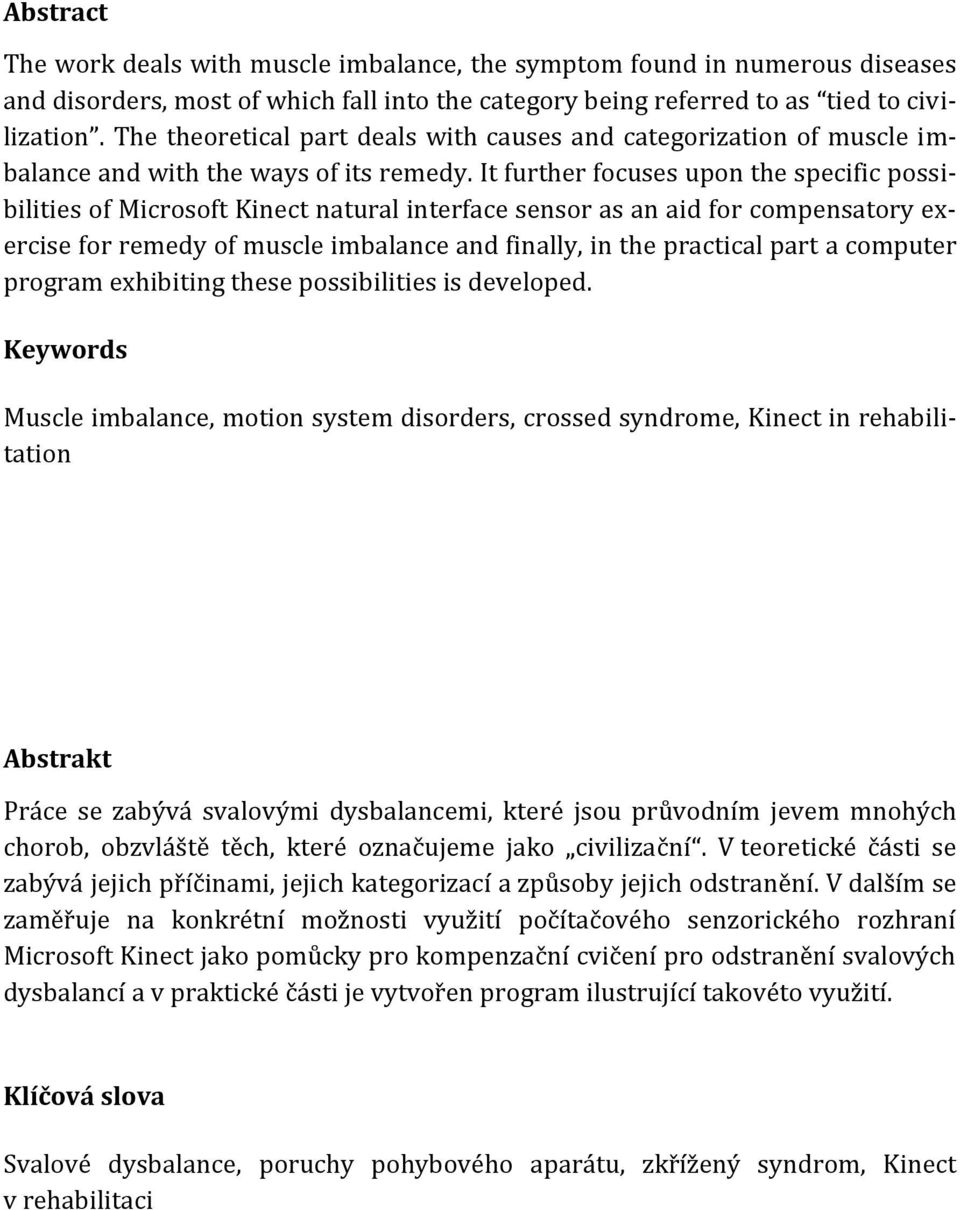 It further focuses upon the specific possibilities of Microsoft Kinect natural interface sensor as an aid for compensatory exercise for remedy of muscle imbalance and finally, in the practical part a