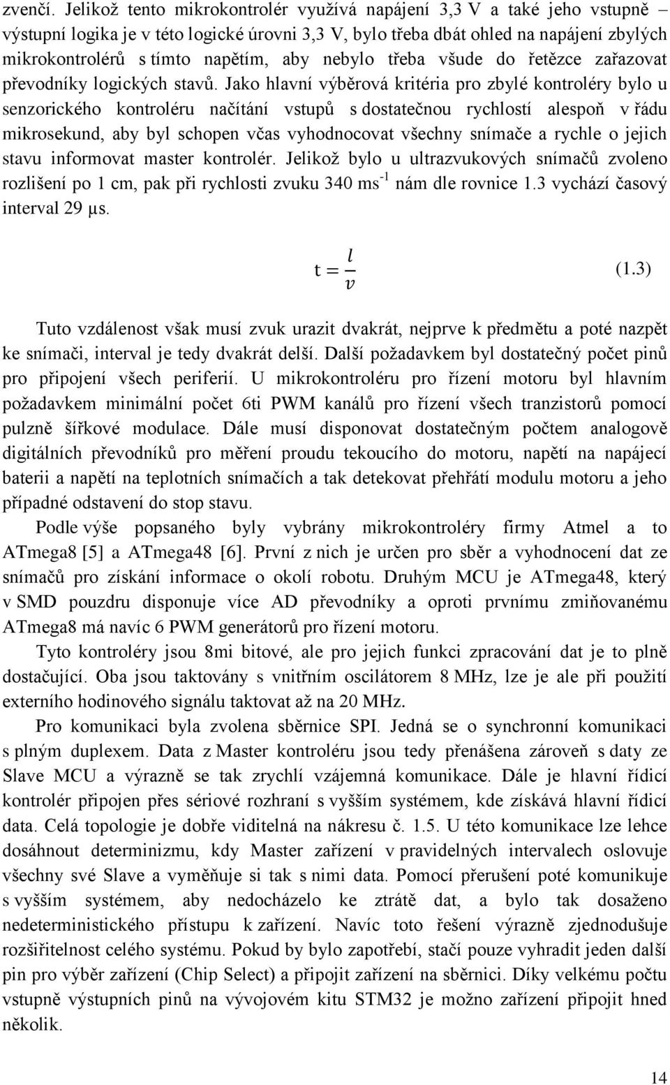 nebylo třeba všude do řetězce zařazovat převodníky logických stavů.