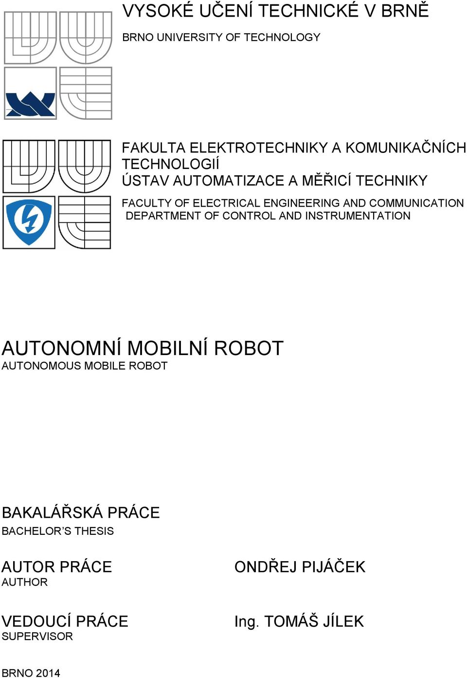 COMMUNICATION DEPARTMENT OF CONTROL AND INSTRUMENTATION AUTONOMNÍ MOBILNÍ ROBOT AUTONOMOUS MOBILE ROBOT