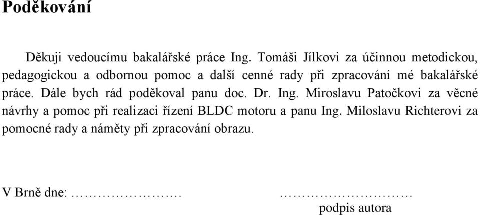 zpracování mé bakalářské práce. Dále bych rád poděkoval panu doc. Dr. Ing.