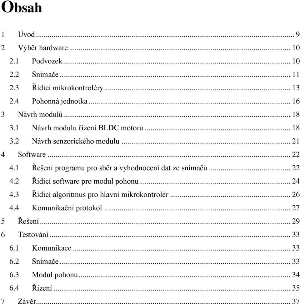 1 Řešení programu pro sběr a vyhodnocení dat ze snímačů... 22 4.2 Řídicí software pro modul pohonu... 24 4.