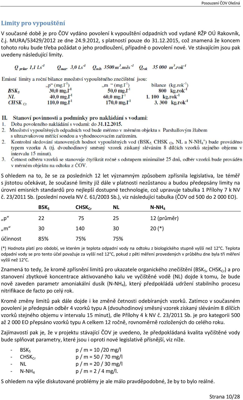 S ohledem na to, že se za posledních 12 let významným způsobem zpřísnila legislativa, lze téměř s jistotou očekávat, že současné limity již dále v platnosti nezůstanou a budou předepsány limity na