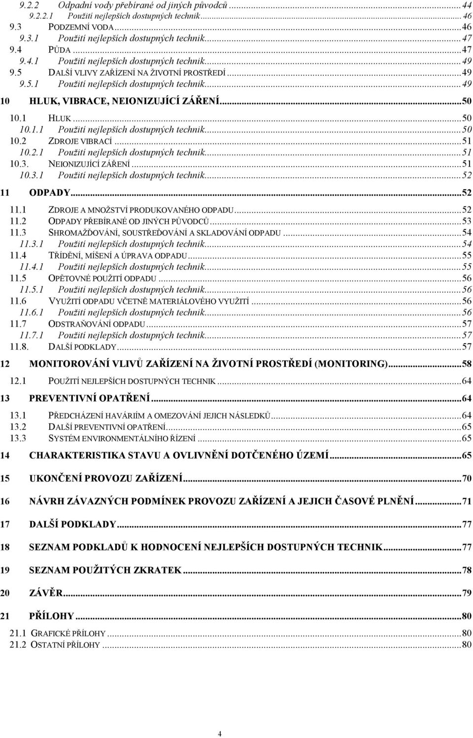 .. 51 10.2.1 Použití nejlepších dostupných technik... 51 10.3. NEIONIZUJÍCÍ ZÁŘENÍ... 51 10.3.1 Použití nejlepších dostupných technik... 52 11 ODPADY... 52 11.1 ZDROJE A MNOŽSTVÍ PRODUKOVANÉHO ODPADU.