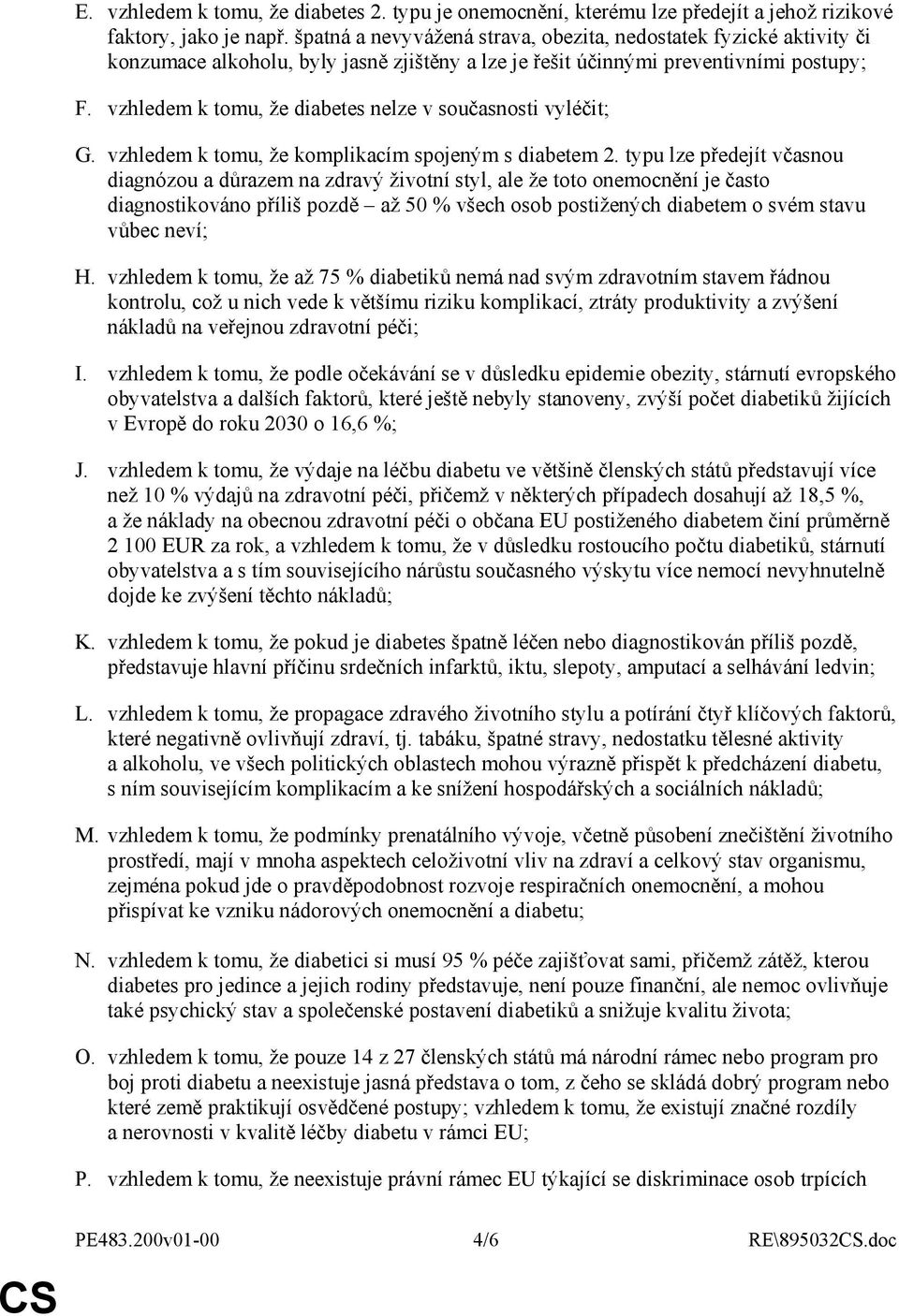 vzhledem k tomu, že diabetes nelze v současnosti vyléčit; G. vzhledem k tomu, že komplikacím spojeným s diabetem 2.