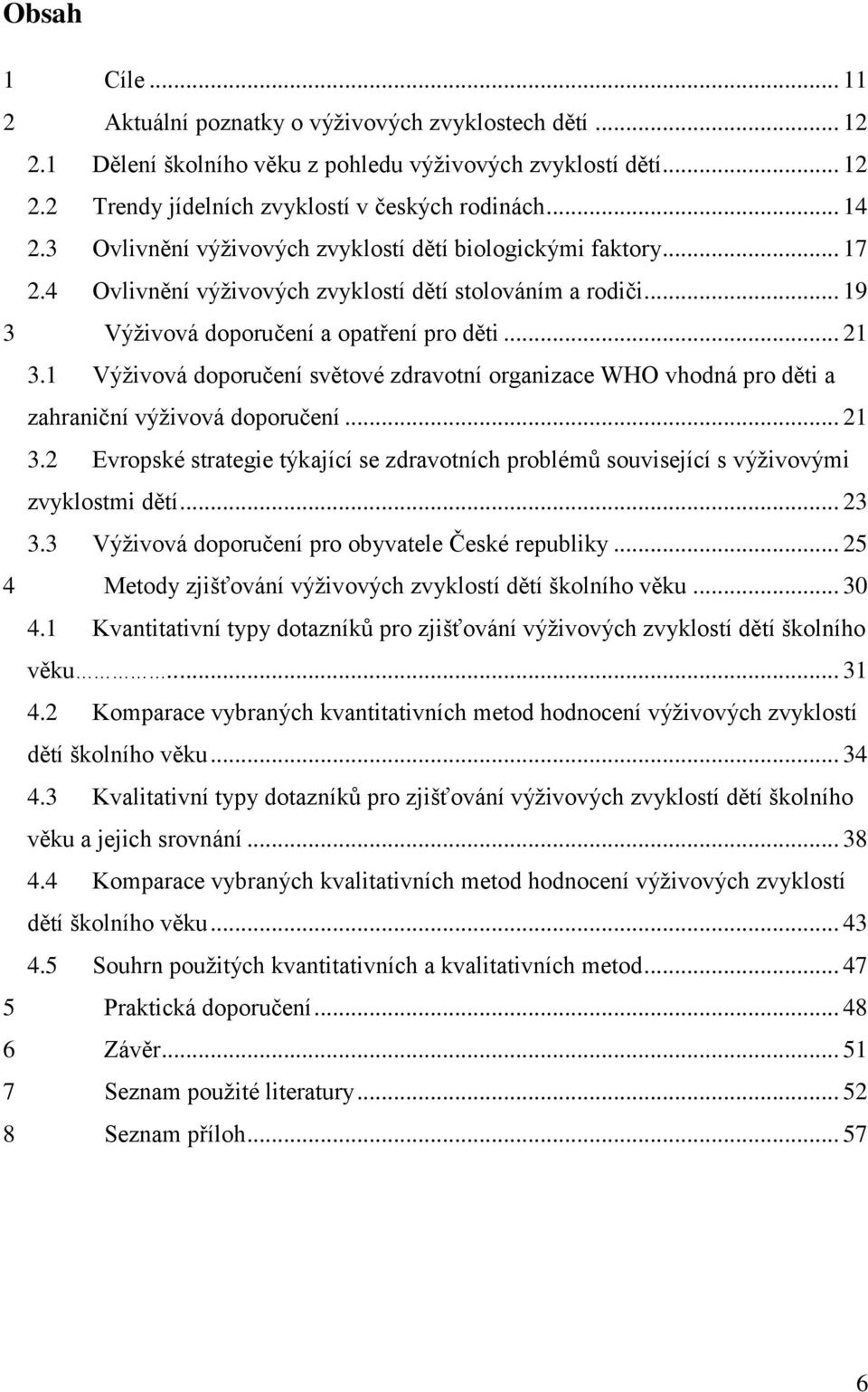 1 Výţivová doporučení světové zdravotní organizace WHO vhodná pro děti a zahraniční výţivová doporučení... 21 3.