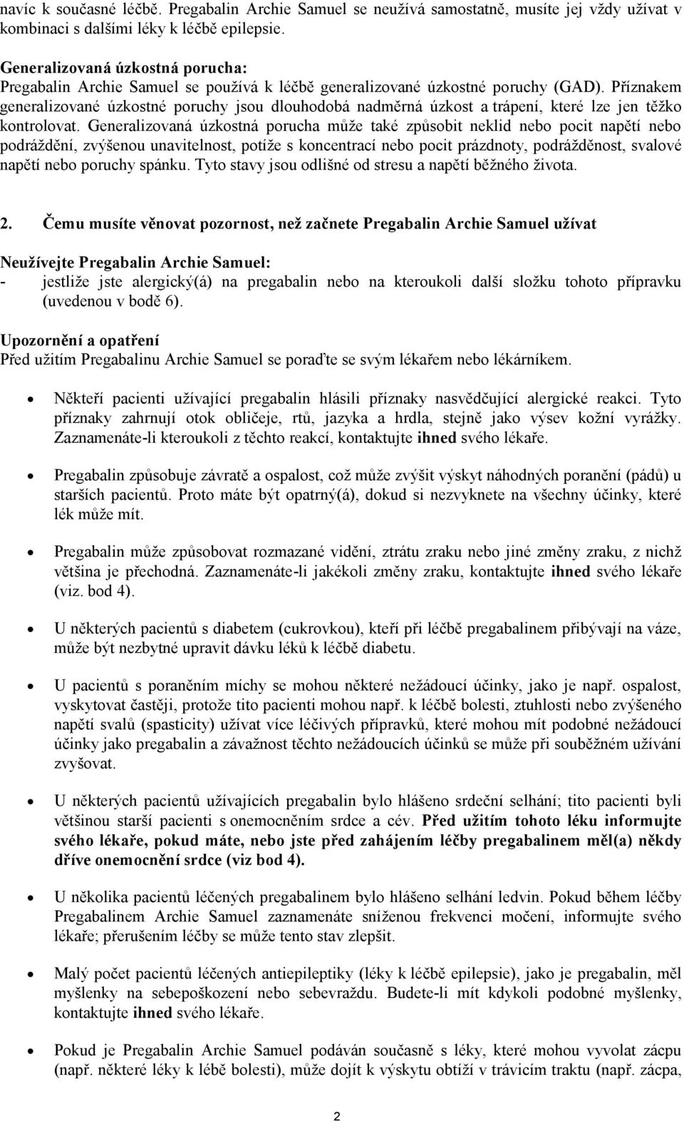 Příznakem generalizované úzkostné poruchy jsou dlouhodobá nadměrná úzkost a trápení, které lze jen těžko kontrolovat.