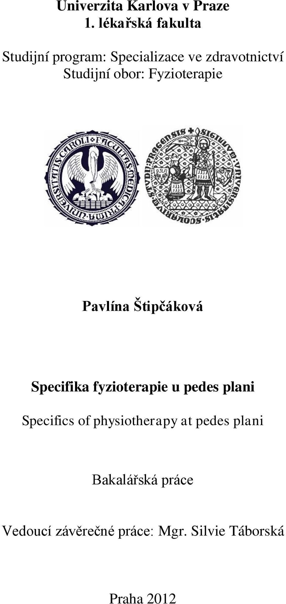 obor: Fyzioterapie Pavlína Štipčáková Specifika fyzioterapie u pedes