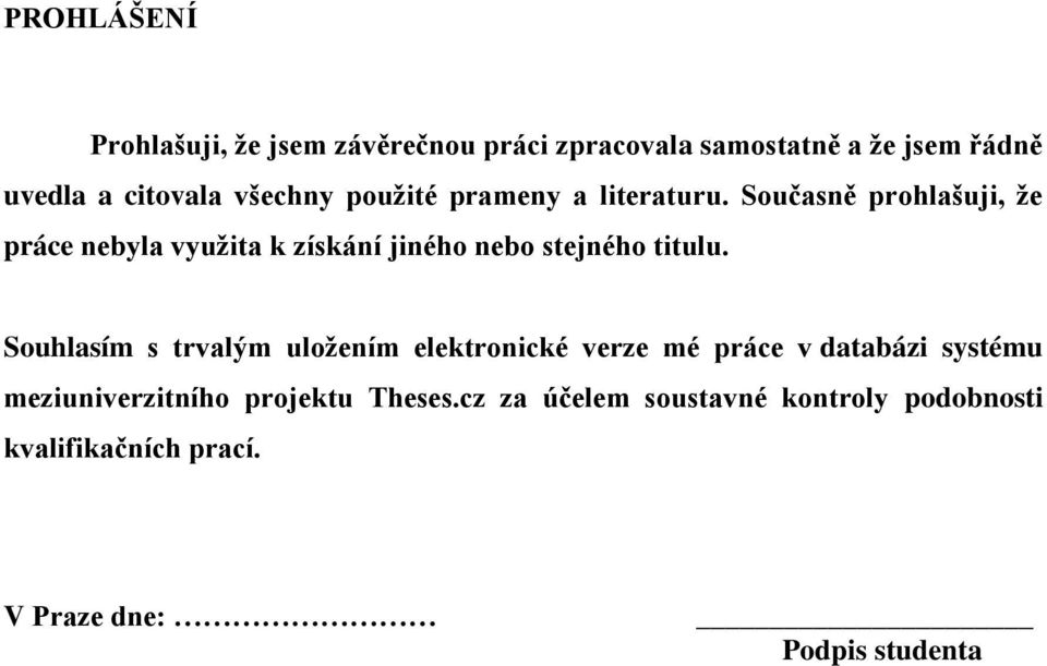 Současně prohlašuji, že práce nebyla využita k získání jiného nebo stejného titulu.