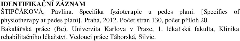 [Specifics of physiotherapy at pedes plani]. Praha, 2012.