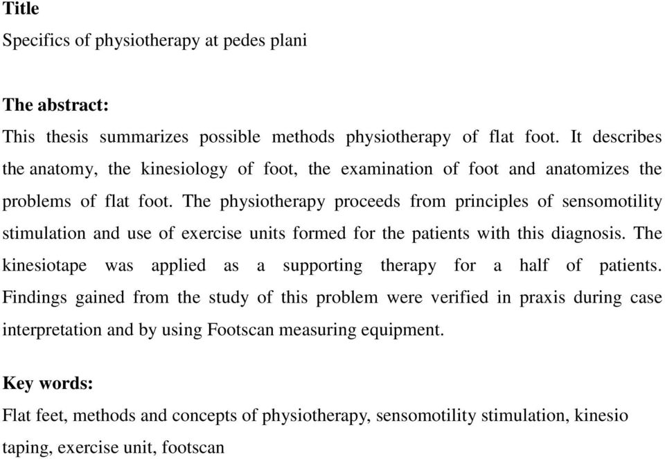 The physiotherapy proceeds from principles of sensomotility stimulation and use of exercise units formed for the patients with this diagnosis.