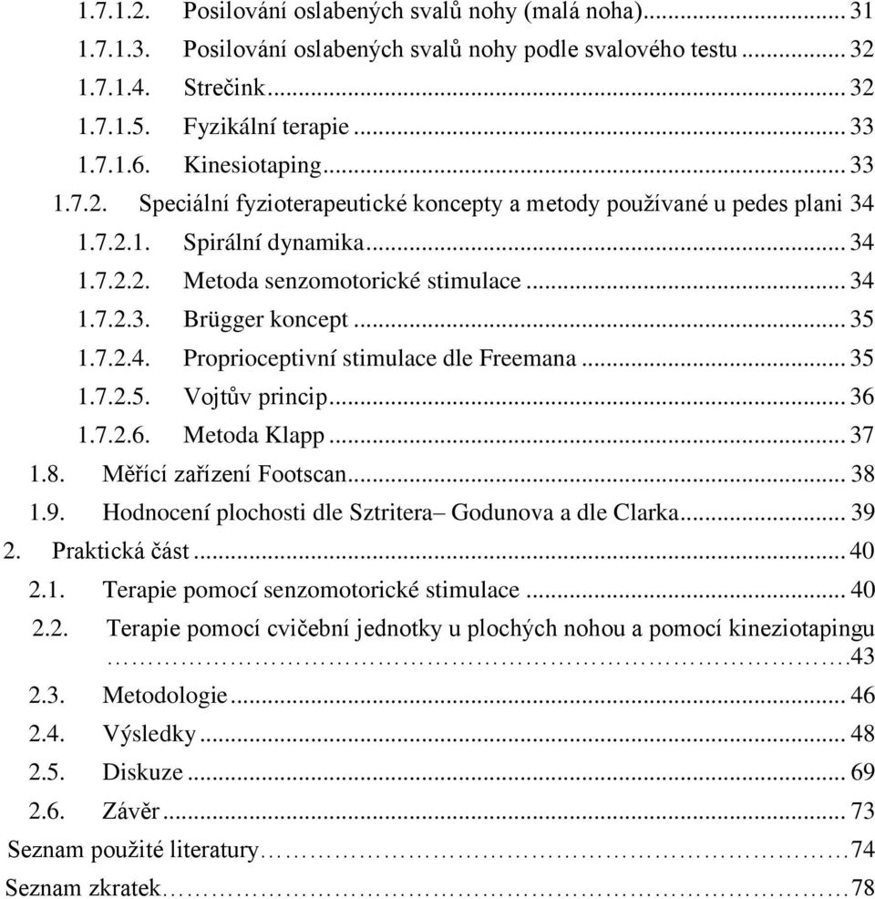 .. 35 1.7.2.4. Proprioceptivní stimulace dle Freemana... 35 1.7.2.5. Vojtův princip... 36 1.7.2.6. Metoda Klapp... 37 1.8. Měřící zařízení Footscan... 38 1.9.