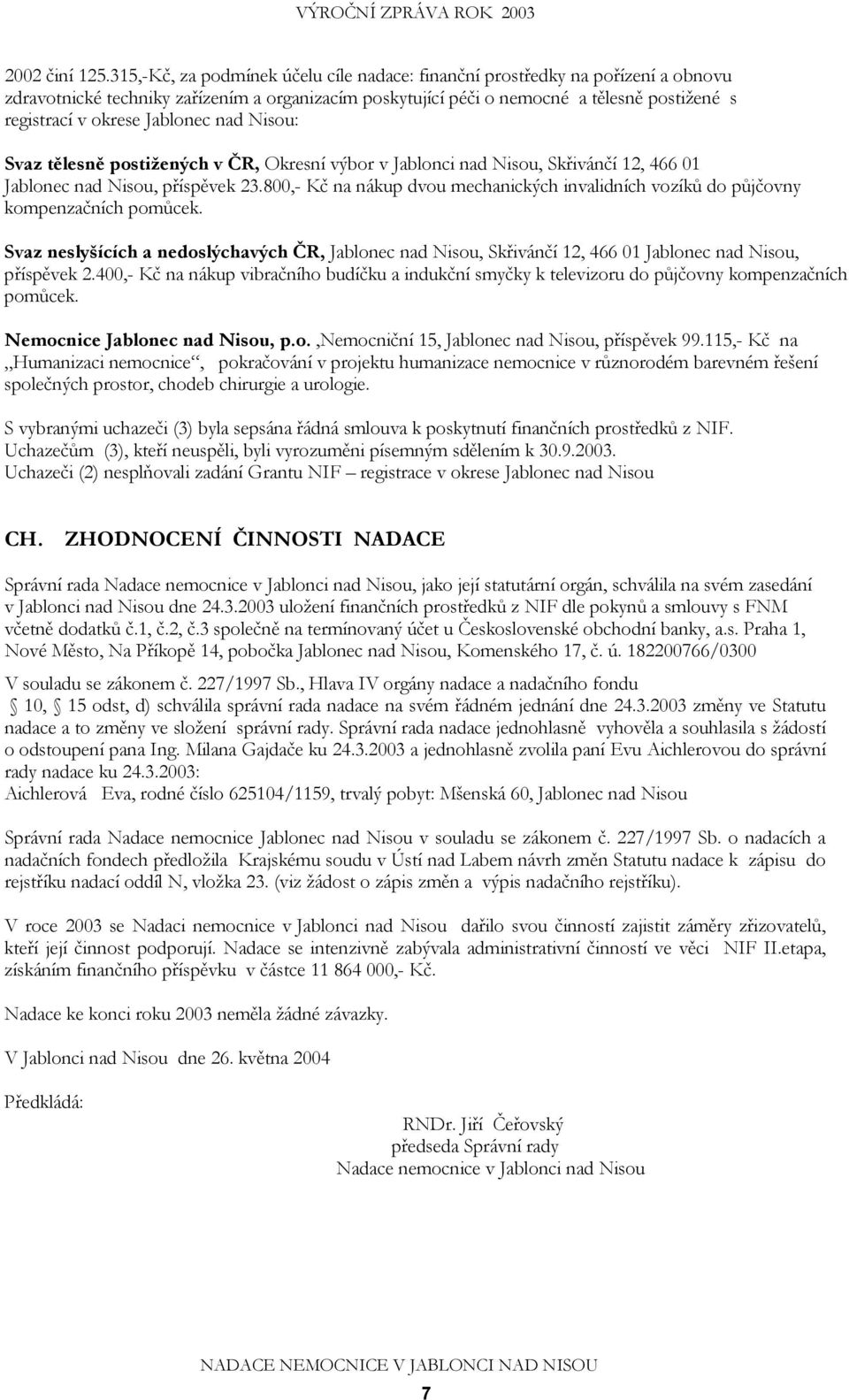 Jablonec nad Nisou: Svaz tělesně postižených v ČR, Okresní výbor v Jablonci nad Nisou, Skřivánčí 12, 466 01 Jablonec nad Nisou, příspěvek 23.