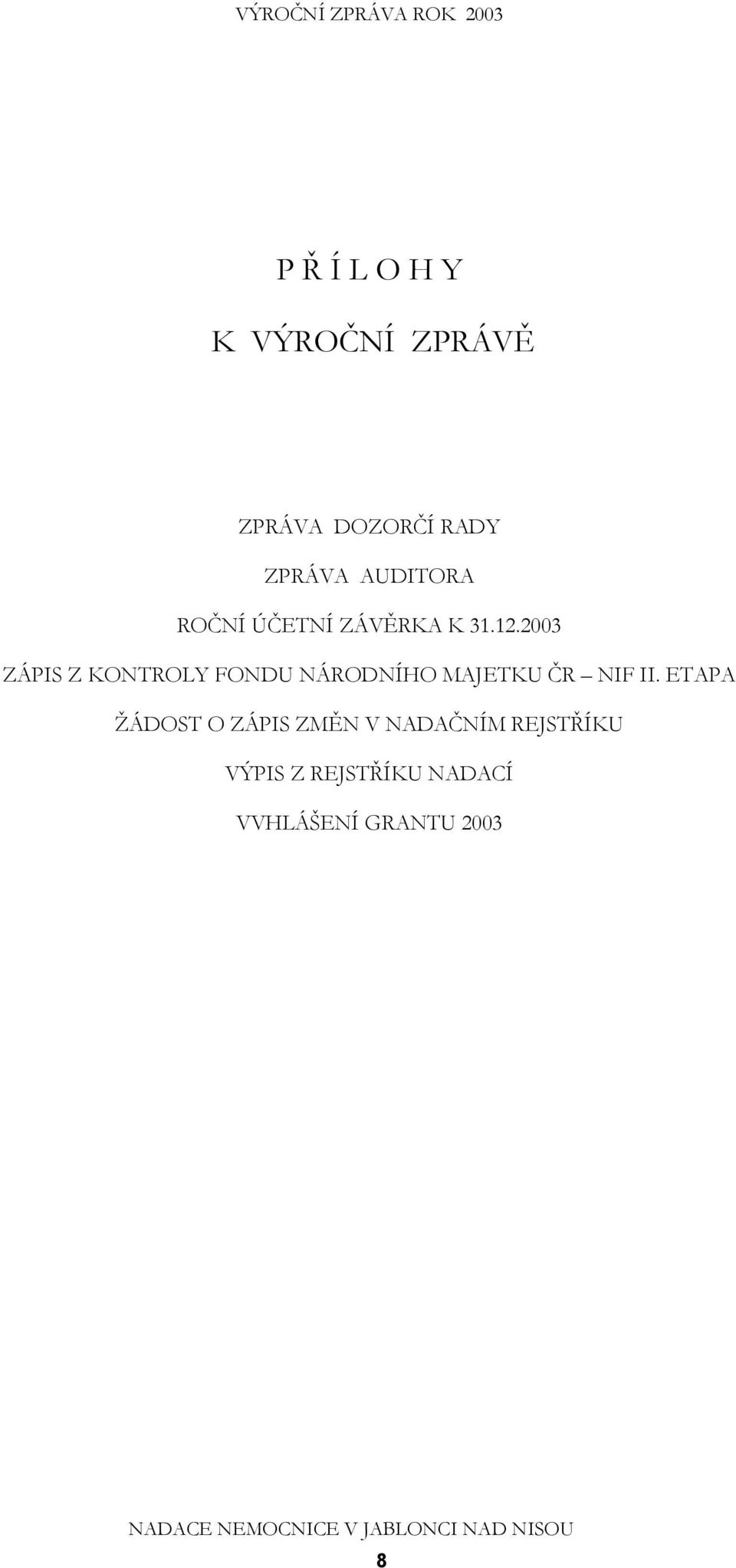 2003 ZÁPIS Z KONTROLY FONDU NÁRODNÍHO MAJETKU ČR NIF II.