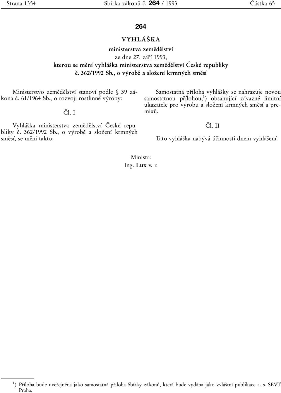 , o vyбrobeо a slozо enуб krmnyбch smeоsуб Ministerstvo zemeоdeоlstvуб stanovуб podle 39 zaбkona cо. 61/1964 Sb., o rozvoji rostlinneб vyбroby: Cо l.