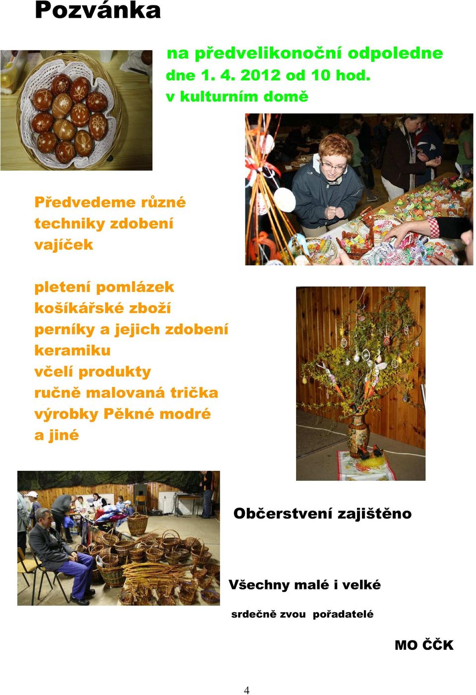 košíkářské zboží perníky a jejich zdobení keramiku včelí produkty ručně malovaná