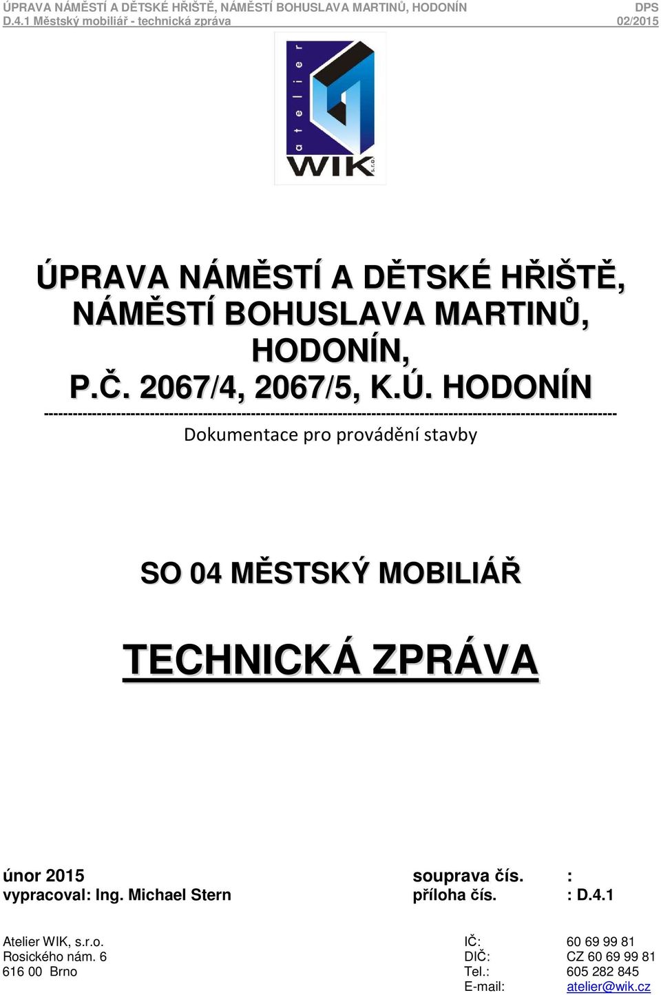 Dokumentace pro provádění stavby SO 04 MĚSTSKÝ MOBILIÁŘ TECHNICKÁ ZPRÁVA únor 2015 souprava čís. : vypracoval: Ing.