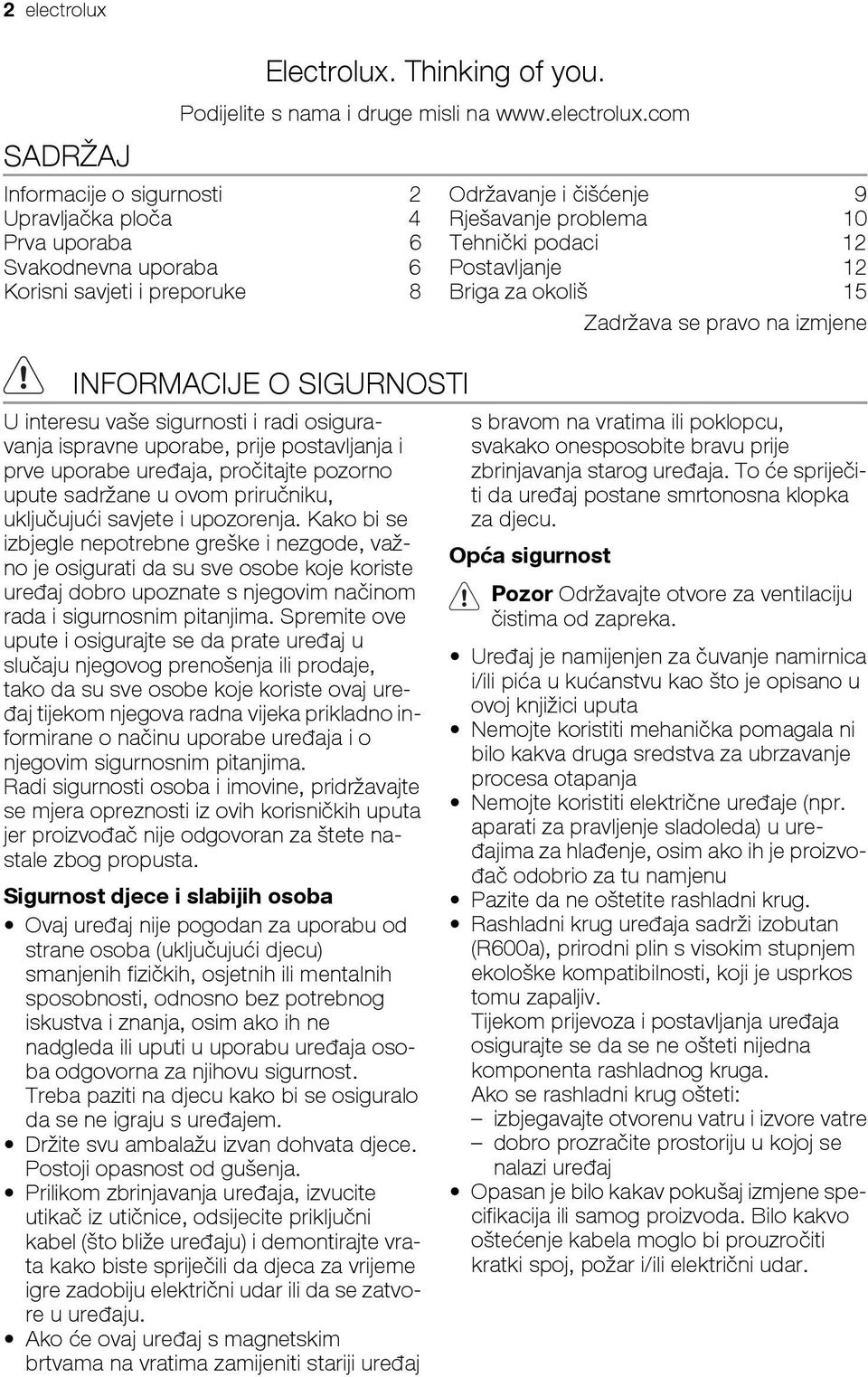 com Informacije o sigurnosti 2 Upravljačka ploča 4 Prva uporaba 6 Svakodnevna uporaba 6 Korisni savjeti i preporuke 8 INFORMACIJE O SIGURNOSTI U interesu vaše sigurnosti i radi osiguravanja ispravne