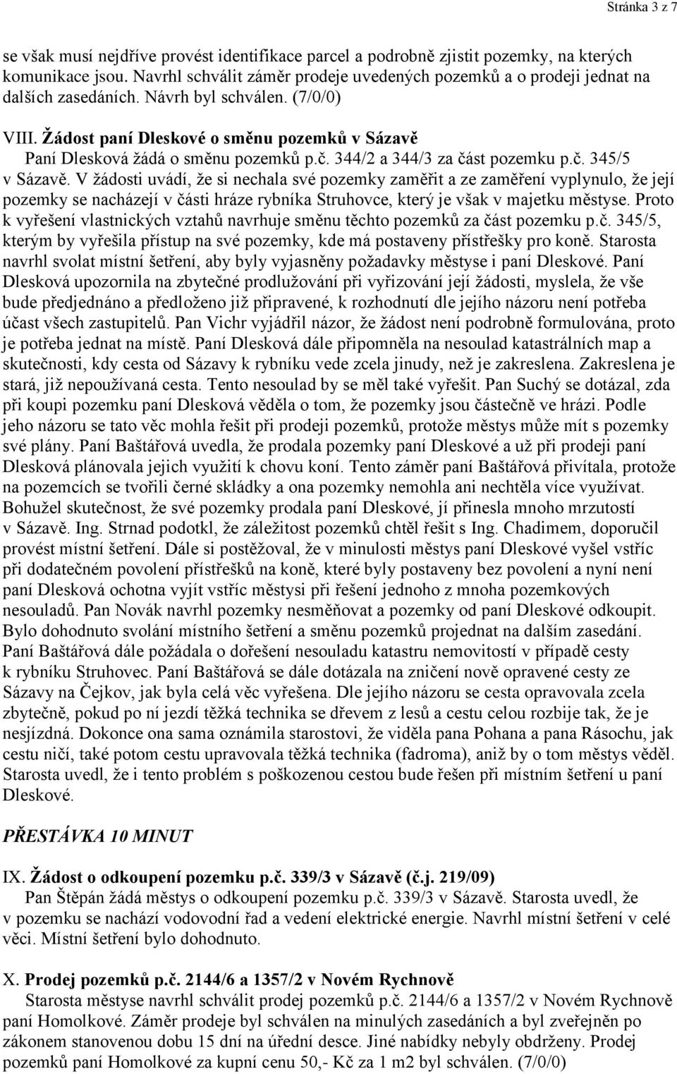 Žádost paní Dleskové o směnu pozemků v Sázavě Paní Dlesková ţádá o směnu pozemků p.č. 344/2 a 344/3 za část pozemku p.č. 345/5 v Sázavě.