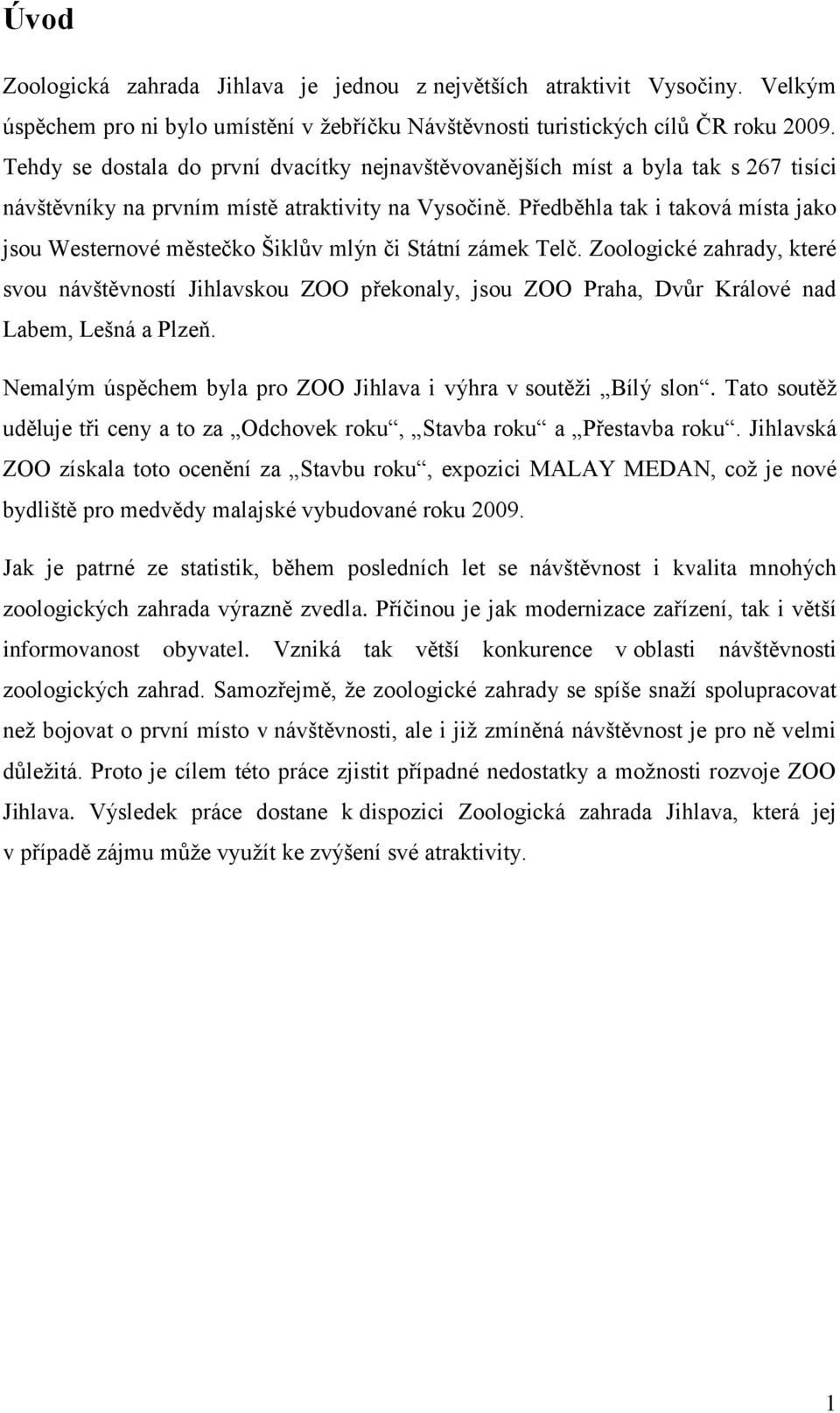 Předběhla tak i taková místa jako jsou Westernové městečko Šiklŧv mlýn či Státní zámek Telč.