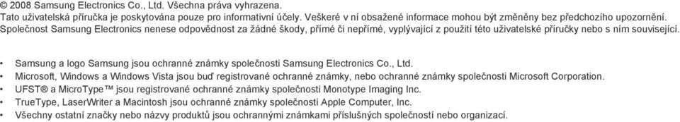 Společnost Samsung Electronics nenese odpovědnost za žádné škody, přímé či nepřímé, vyplývající z použití této uživatelské příručky nebo s ním související.