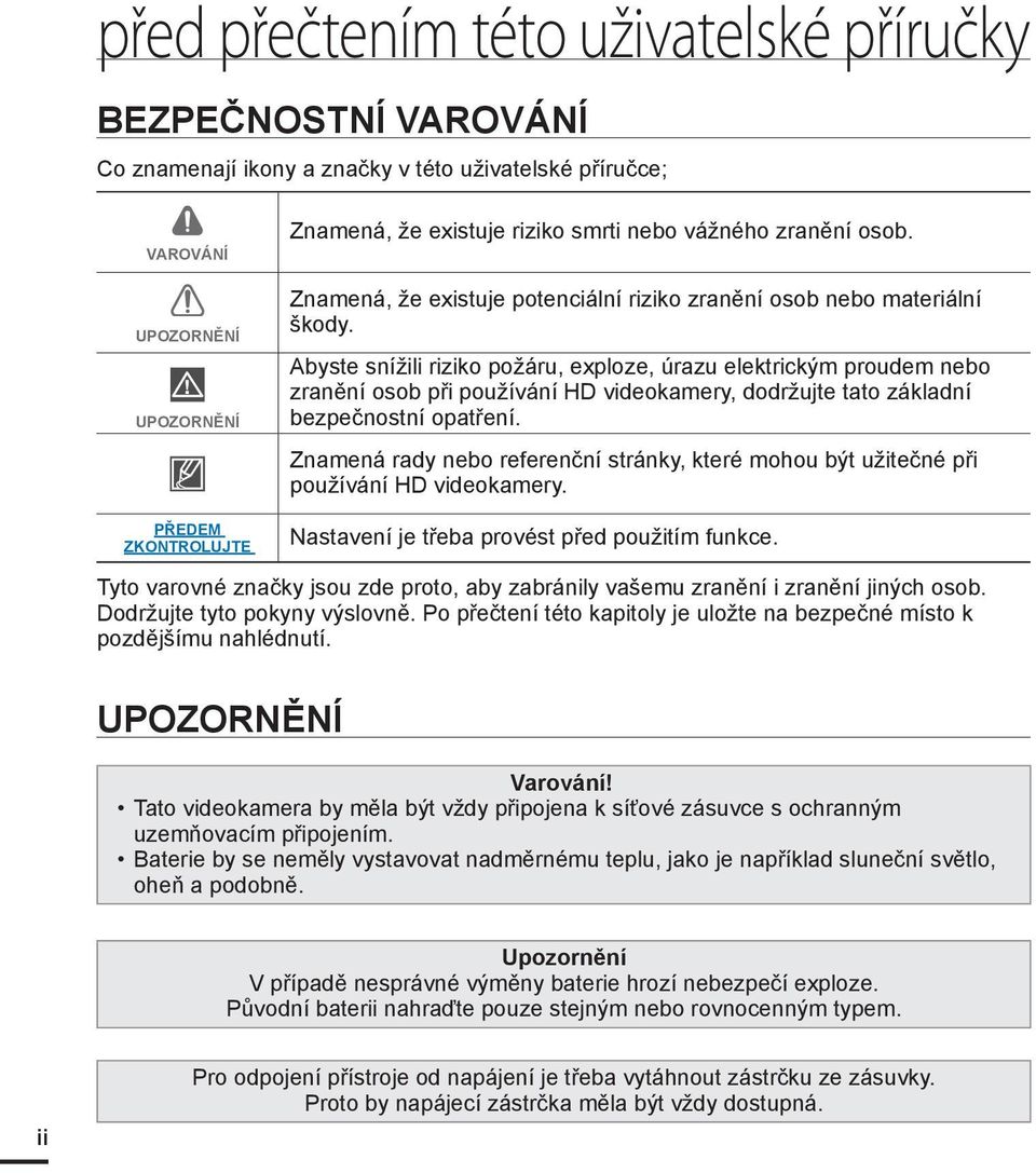 Abyste snížili riziko požáru, exploze, úrazu elektrickým proudem nebo zranění osob při používání HD videokamery, dodržujte tato základní bezpečnostní opatření.